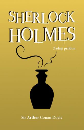 Sherlock Holmes. Zadnji priklon